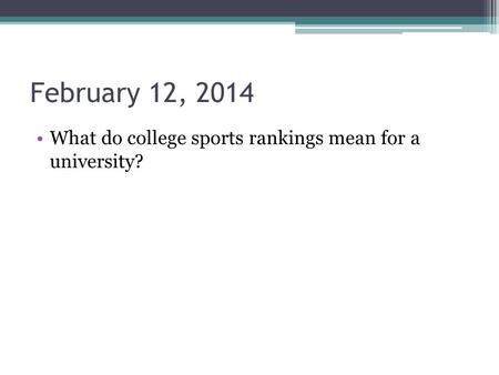 February 12, 2014 What do college sports rankings mean for a university?