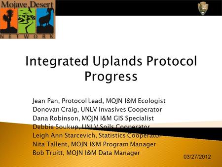 Jean Pan, Protocol Lead, MOJN I&M Ecologist Donovan Craig, UNLV Invasives Cooperator Dana Robinson, MOJN I&M GIS Specialist Debbie Soukup, UNLV Soils Cooperator.