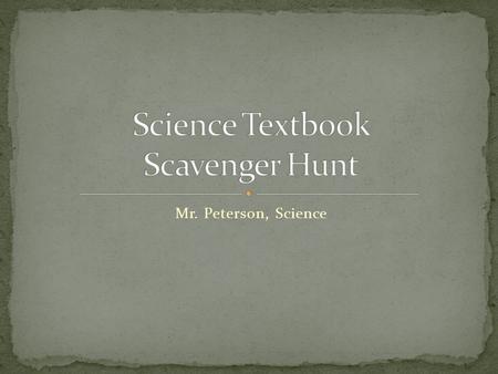 Mr. Peterson, Science. The title is Exploring and Classifying Life. When you read the title, stop a second and think about what you think the chapter.