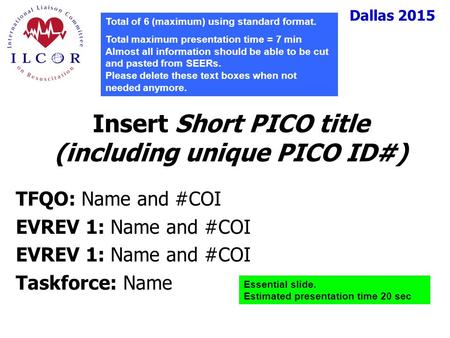 Dallas 2015 TFQO: Name and #COI EVREV 1: Name and #COI Taskforce: Name Insert Short PICO title (including unique PICO ID#) Total of 6 (maximum) using standard.