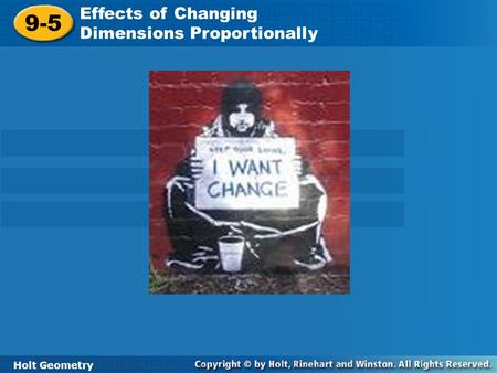 Effects of Changing Dimensions Proportionally 9-5 Holt Geometry.