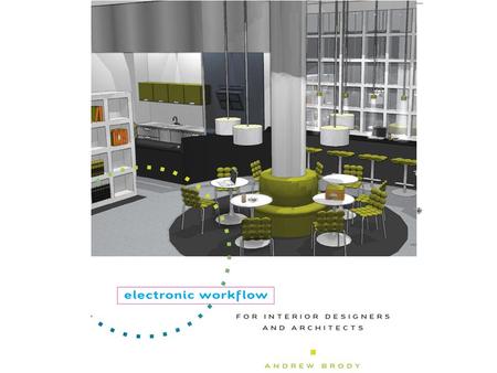 Electronic Workflow for Interior Designers and Architects Andrew Brody.