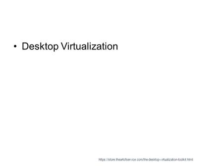 Desktop Virtualization https://store.theartofservice.com/the-desktop-virtualization-toolkit.html.