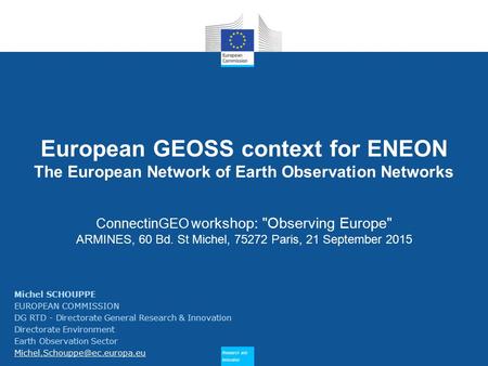 Research and Innovation Research and Innovation European GEOSS context for ENEON The European Network of Earth Observation Networks ConnectinGEO w orkshop: