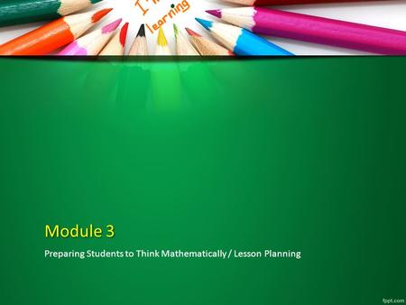 Module 3 Preparing Students to Think Mathematically / Lesson Planning.