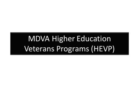 MDVA Higher Education Veterans Programs (HEVP). Higher Education Veterans Programs A program of the MN Department of Veterans Affairs created by MN Legislature.