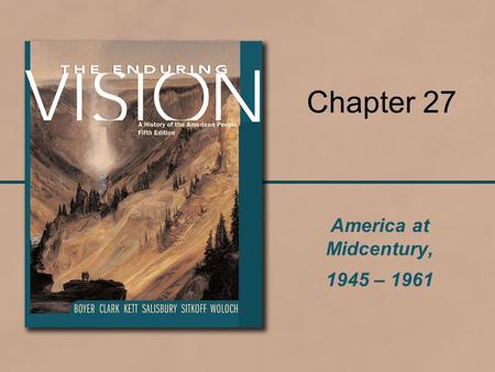 America at Midcentury, 1945 – 1961 Chapter 27. 2 Readings Read the entire chapter. “It would be Un American to not read the entire Chapter.” Tricky Dick.