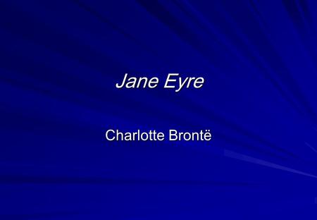 Jane Eyre Charlotte Brontë. Bronte Country is an area which straddles the West Yorkshire and East Lancashire Pennines in the North of England. A windswept.