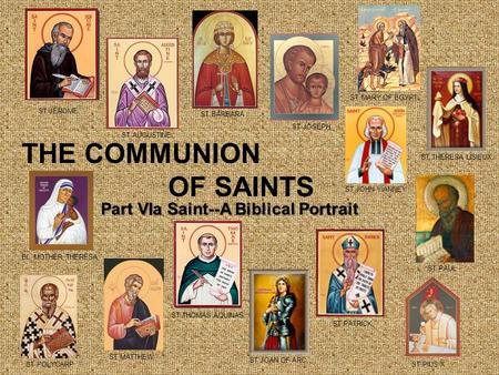 THE COMMUNION OF SAINTS ST BARBARA ST POLYCARP ST JOSEPH ST MATTHEW ST PATRICK ST JOAN OF ARC ST THOMAS AQUINAS ST PIUS X ST JOHN VIANNEY ST PAUL ST THERESA.