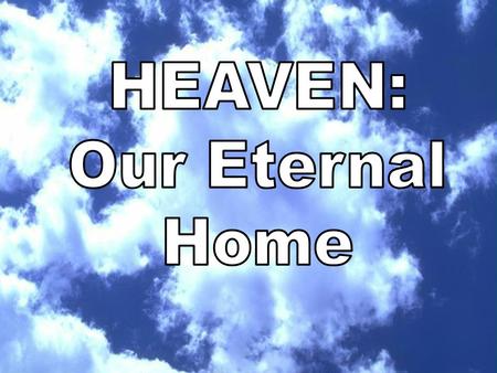 The Bible teaches that Heaven is a Real, Literal Place.