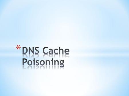 * Agenda  What is the DNS ?  Poisoning the cache  Short term solution  Long term solution.