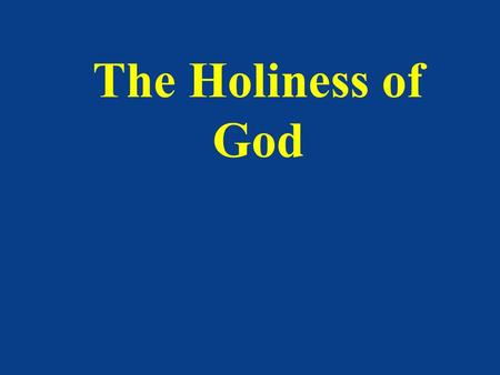 The Holiness of God. Holiness of God “It means he is totally good, infinitely good…He is totally minus any and all evil….He is infinite or perfect in.