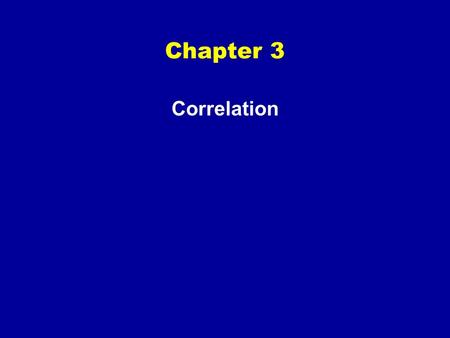 Chapter 3 Correlation.  Association between scores on two variables –e.g., age and coordination skills in children, price and quality.