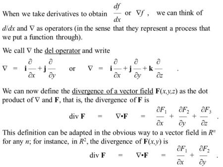 When we take derivatives to obtain We call  the del operator and write df — or  f, we can think of dx d/dx and  as operators (in the sense that they.