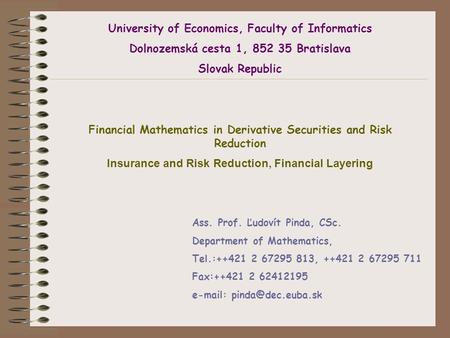 University of Economics, Faculty of Informatics Dolnozemská cesta 1, 852 35 Bratislava Slovak Republic Financial Mathematics in Derivative Securities and.