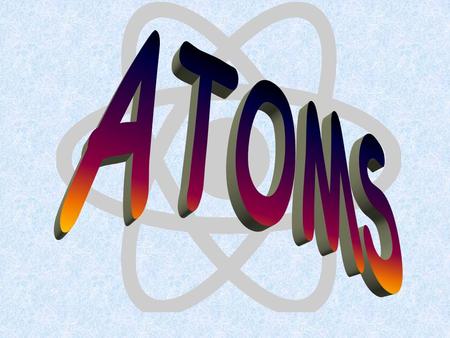 ATOMS.