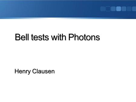 Bell tests with Photons Henry Clausen. Outline:  Bell‘s theorem  Photon Bell Test by Aspect  Loopholes  Photon Bell Test by Weihs  Outlook Photon.