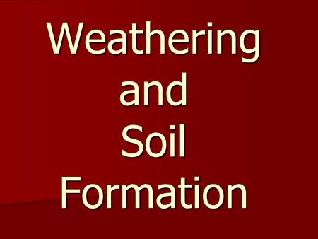 Weathering and Soil Formation