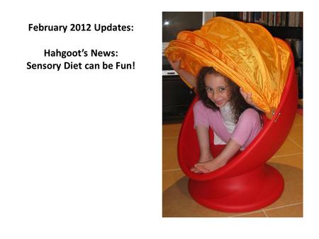 February 2012 Updates: Hahgoot’s News: Sensory Diet can be Fun!