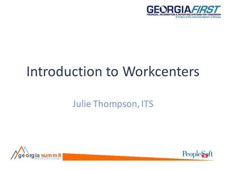 Introduction to Workcenters Julie Thompson, ITS. Background Workcenters were introduced in version 9.2 Designed to be a “one stop shop” for users Users.