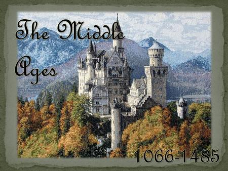 The Middle Ages The Middle Ages 1066-1485.