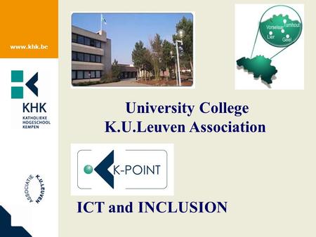 Www.khk.be University College K.U.Leuven Association ICT and INCLUSION.