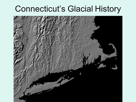 Connecticut’s Glacial History