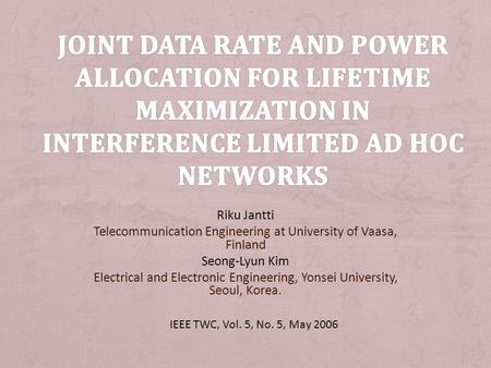 Riku Jantti Telecommunication Engineering at University of Vaasa, Finland Seong-Lyun Kim Electrical and Electronic Engineering, Yonsei University, Seoul,