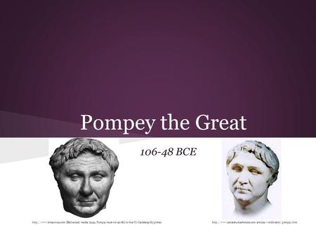 Pompey the Great 106-48 BCE