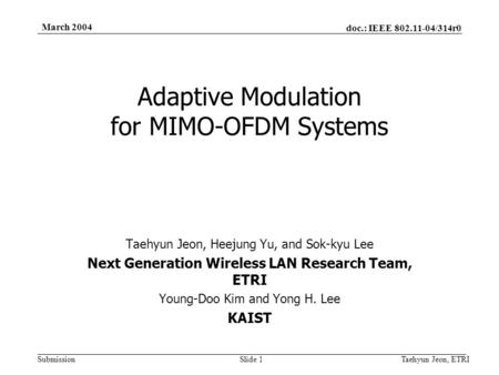 Doc.: IEEE 802.11-04/314r0 Submission March 2004 Taehyun Jeon, ETRISlide 1 Adaptive Modulation for MIMO-OFDM Systems Taehyun Jeon, Heejung Yu, and Sok-kyu.