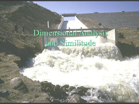 Dimensional Analysis and Similitude . Dimensional Analysis ä Dimensions and Units   Theorem ä Assemblage of Dimensionless Parameters ä Dimensionless.