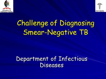 Challenge of Diagnosing Smear-Negative TB Department of Infectious Diseases.