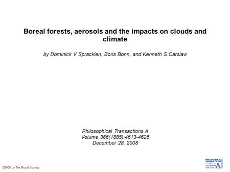 Boreal forests, aerosols and the impacts on clouds and climate by Dominick V Spracklen, Boris Bonn, and Kenneth S Carslaw Philosophical Transactions A.