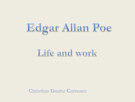 Índex 1)Edgar´s Life 2) Edgar’s work a) He was born on 19 January, 1809 in Boston. b) His life was mysterious and tragic as his poems and stories. c)