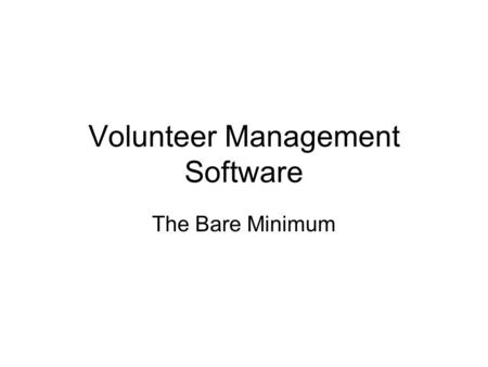 Volunteer Management Software The Bare Minimum. At the least, it should… Track all contact info about volunteers Track where a volunteer applicant is.