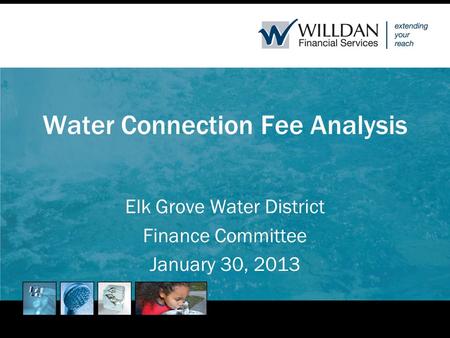 Water Connection Fee Analysis Elk Grove Water District Finance Committee January 30, 2013.