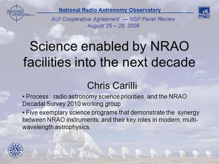 1 AUI Cooperative Agreement — NSF Panel Review August 25 – 28, 2008 National Radio Astronomy Observatory Science enabled by NRAO facilities into the next.