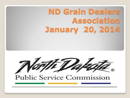 ND Grain Dealers Association January 20, 2014. License Types State Grain Warehouse - 176 firms with 285 locations Federal Warehouse (facility based grain.