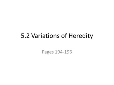 5.2 Variations of Heredity Pages 194-196. Incomplete Dominance Occurs when neither allele dominates the other and both have an influence on the individual.