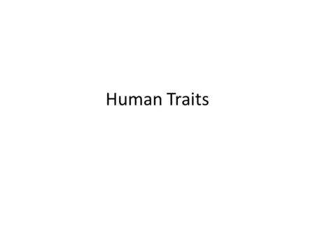 Human Traits. Environmental Factors Debate Nature vs. Nurture? – BOTH! Environmental factors affect genes, but are NOT inherited. – i.e. Body type Genes.