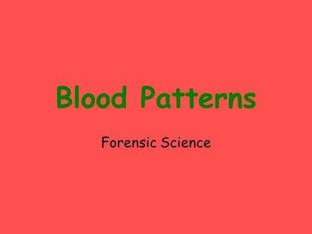 Blood Patterns Forensic Science. A Brief Intro to Blood Spatter Analysis Blood contains DNA, so it is possible to identify its exact source. The shape.