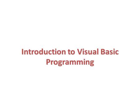 Introduction to Visual Basic Programming. Introduction Simple Program: Printing a Line of Text Another Simple Program: Adding Integers Memory Concepts.