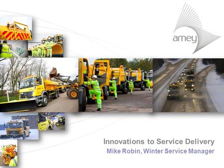 Insert focus picture 1Insert focus picture 2Insert focus picture 3 Innovations to Service Delivery Mike Robin, Winter Service Manager.