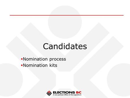 Candidates  Nomination process  Nomination kits.