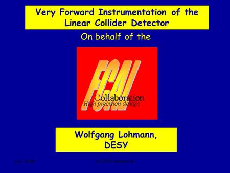 July 2006ALCWS Vancouver Very Forward Instrumentation of the Linear Collider Detector On behalf of the Wolfgang Lohmann, DESY.