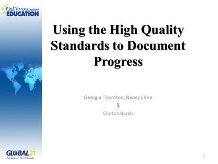 Using the High Quality Standards to Document Progress Georgia Thornton, Nancy Cline & Clinton Burch 1.