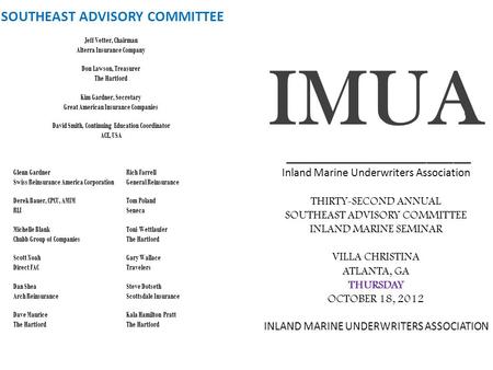 SOUTHEAST ADVISORY COMMITTEE Jeff Vetter, Chairman Alterra Insurance Company Don Lawson, Treasurer The Hartford Kim Gardner, Secretary Great American Insurance.