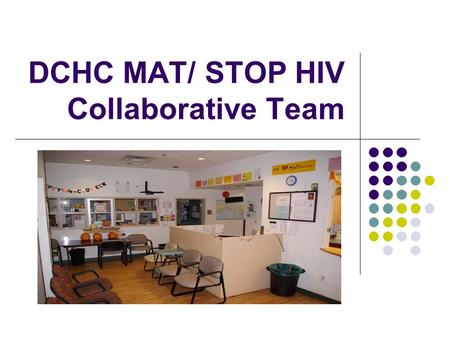 DCHC MAT/ STOP HIV Collaborative Team. Improvement: Lost To Care Engagement  Improvement relates to: identifying, referring and re-engaging those lost.