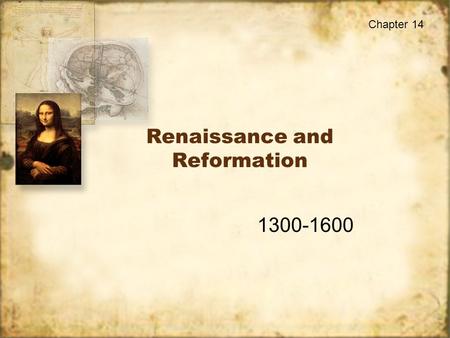 Renaissance and Reformation 1300-1600 Chapter 14.