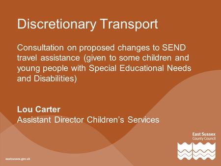 Discretionary Transport Consultation on proposed changes to SEND travel assistance (given to some children and young people with Special Educational Needs.